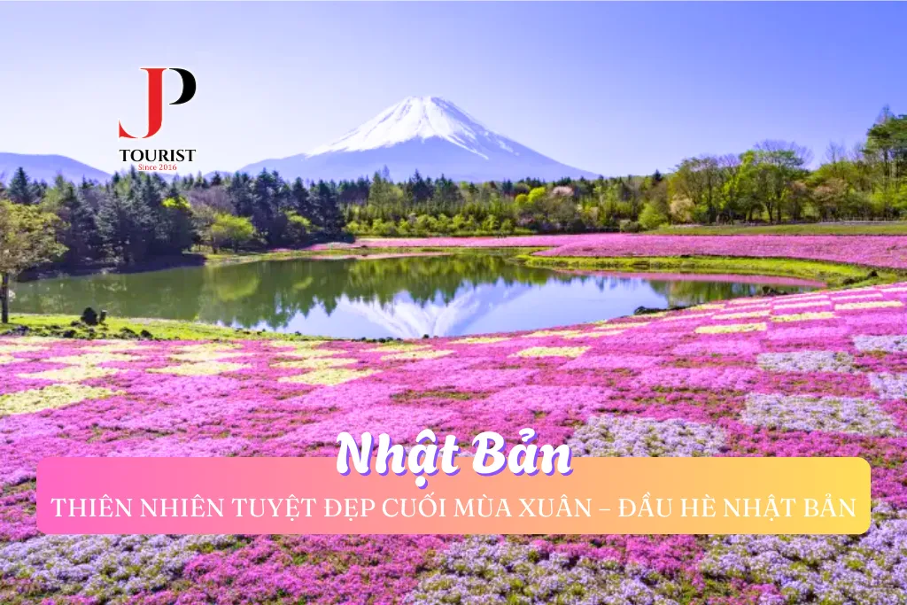 THIÊN NHIÊN TUYỆT ĐẸP CUỐI MÙA XUÂN - ĐẦU MÙA HÈ NHẬT BẢN