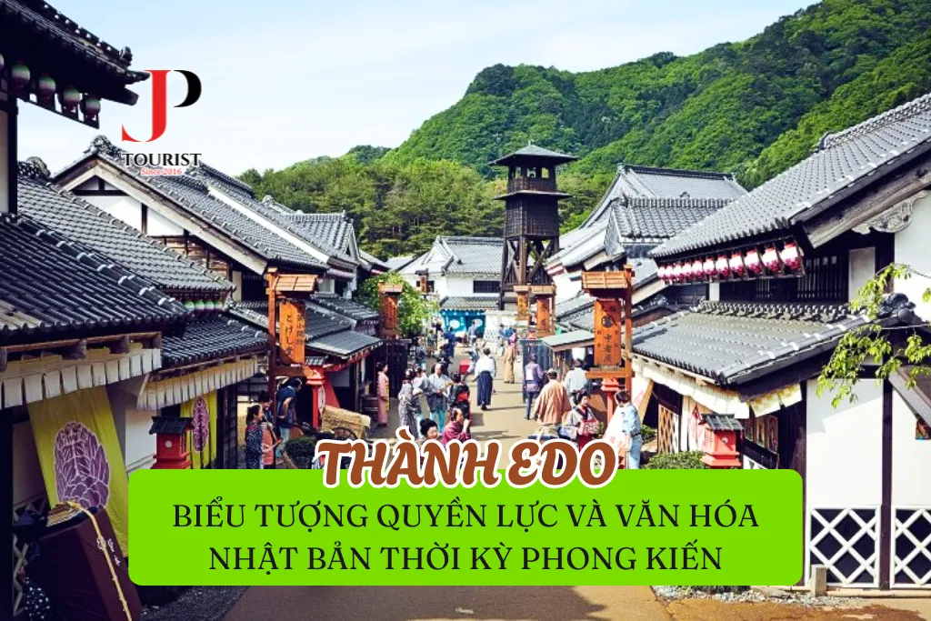 THÀNH EDO – BIỂU TƯỢNG QUYỀN LỰC VÀ VĂN HÓA CỦA NHẬT BẢN THỜI KỲ PHONG KIẾN