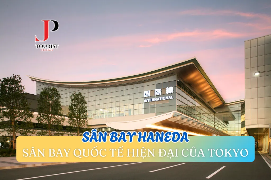 SÂN BAY HANEDA: SÂN BAY QUỐC TẾ HIỆN ĐẠI CỦA TOKYO