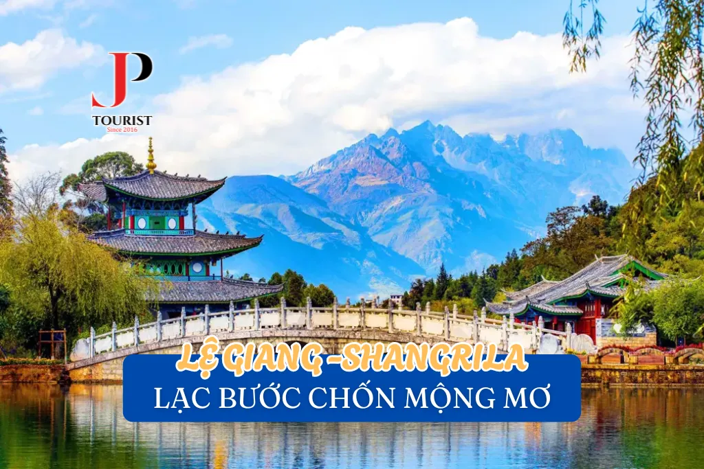 LẠC BƯỚC CHỐN MỘNG MƠ LỆ GIANG -SHANGRILA