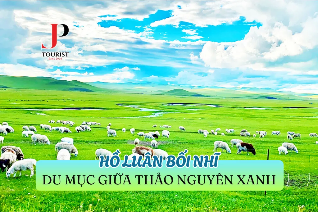 HỒ LUÂN BỐI NHĨ – DU MỤC GIỮA THẢO NGUYÊN XANH