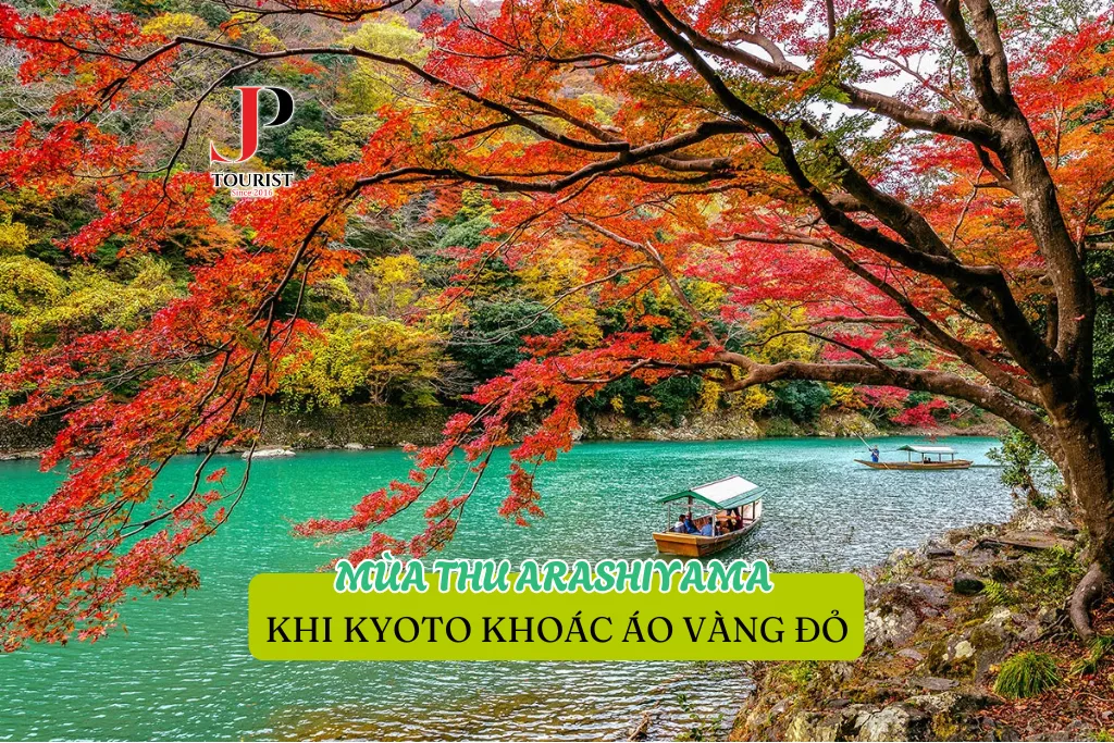 MÙA THU ARASHIYAMA – KHI KYOTO KHOÁC ÁO VÀNG ĐỎ