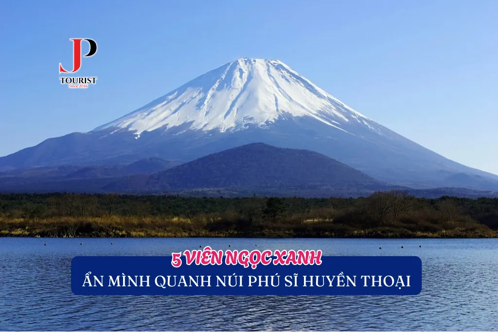 KHÁM PHÁ 5 VIÊN NGỌC XANH XUNG QUANH NÚI PHÚ SĨ