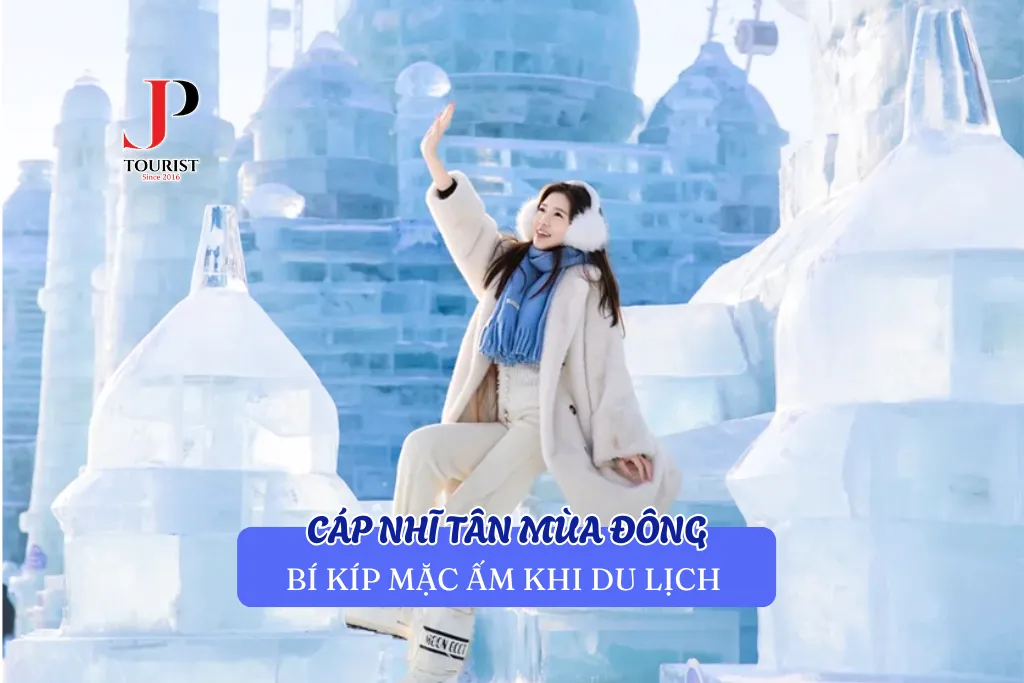 CÁP NHĨ TÂN MÙA ĐÔNG - BÍ KÍP MẶC ẤM KHI DU LỊCH