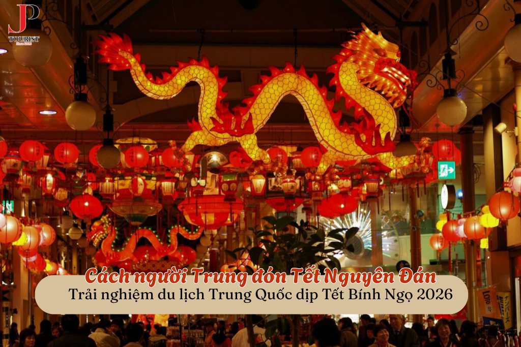 Cách người Trung Quốc đón Tết Nguyên Đán – Trải nghiệm du lịch Trung Quốc dịp Tết Bính Ngọ 2026
