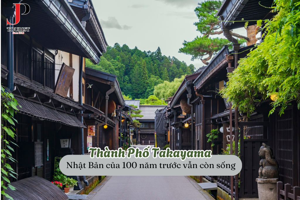 Takayama – Nhật Bản của 100 năm trước vẫn còn sống