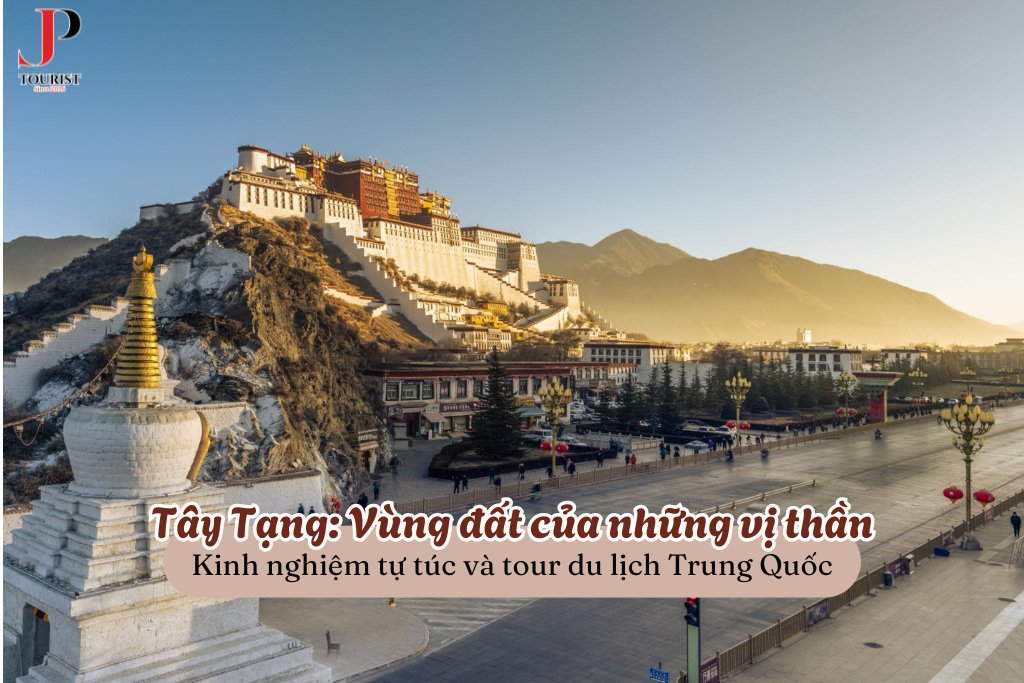 Du lịch Tây Tạng – Vùng đất của những vị thần: Kinh nghiệm tự túc và tour du lịch Trung Quốc