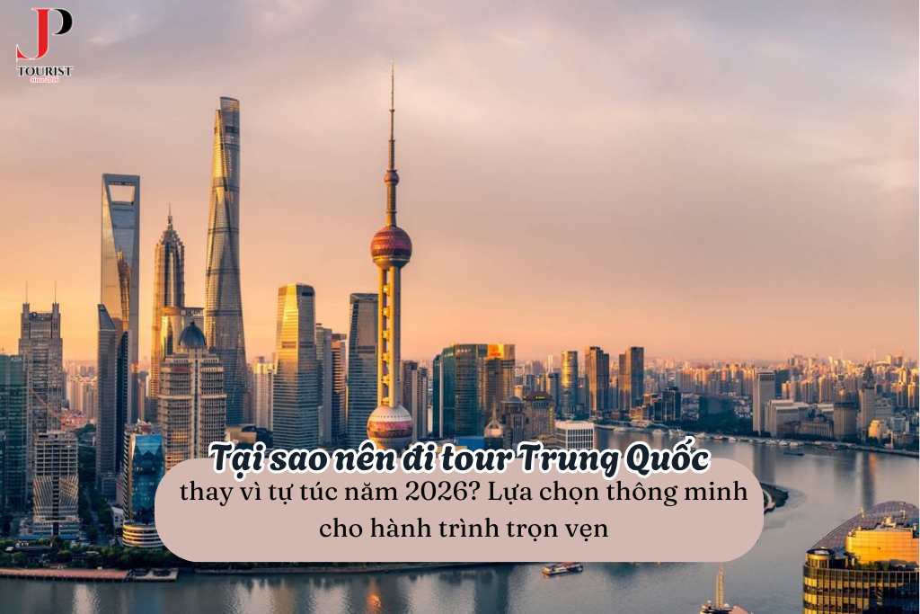 Tại sao nên đi tour Trung Quốc thay vì tự túc năm 2026? Lựa chọn thông minh cho hành trình trọn vẹn