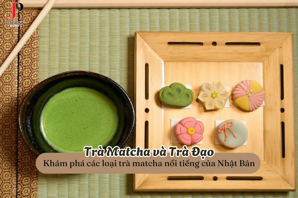 Trà Matcha, Trà Đạo - Khám phá các loại trà matcha nổi tiếng của Nhật Bản