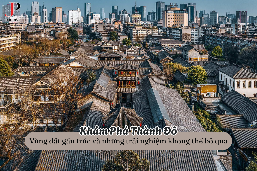 Du lịch Trung Quốc: Khám phá vùng đất gấu trúc Thành Đô – Trải nghiệm không thể bỏ qua