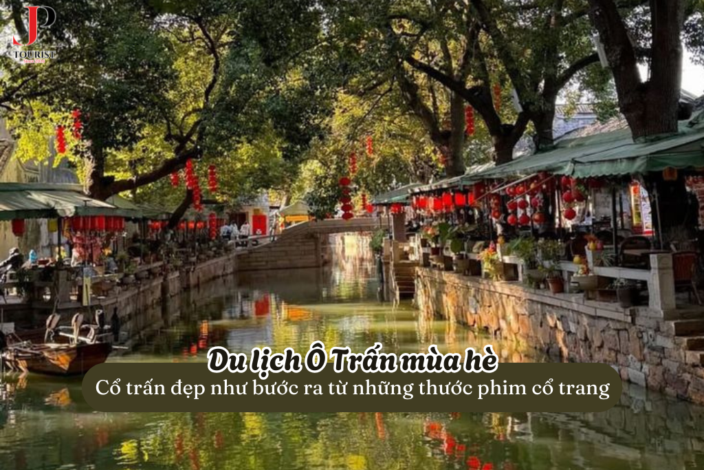 Du lịch Ô Trấn mùa hè – Cổ trấn đẹp như bước ra từ những thước phim cổ trang