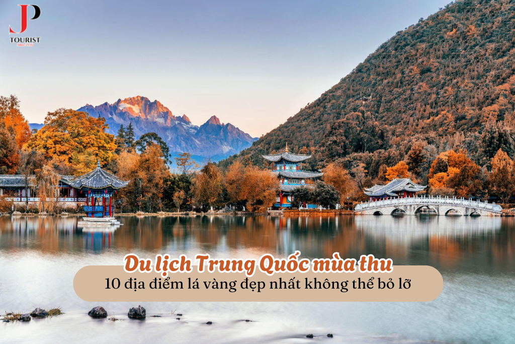 Du lịch Trung Quốc mùa thu: 10 địa điểm lá vàng đẹp nhất không thể bỏ lỡ