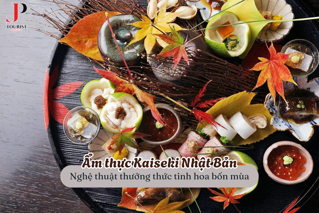 Ẩm thực Kaiseki Nhật Bản: Nghệ thuật thưởng thức tinh hoa bốn mùa